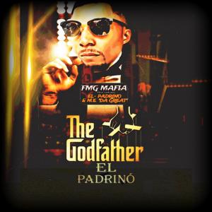 FMG MAFIA的專輯The Godfather El Padrino (feat. EL- PADRINO & M.E. "Da Great") (Explicit)