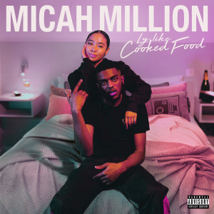 Listen to Ly Like Cooked Food (Explicit) song with lyrics from Micah Million