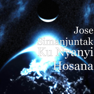 Dengarkan Ku Nyanyi Hosana lagu dari Jose Simanjuntak dengan lirik