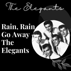 Album Rain, Rain Go Away - The Elegants from The Elegants