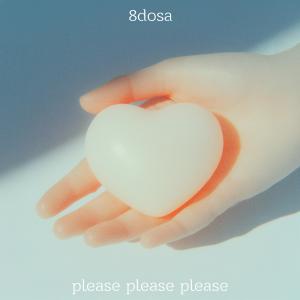 Listen to Please Please Please song with lyrics from 8DOSA
