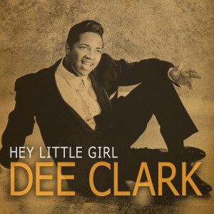 收聽Dee Clark的Hey Little Girl歌詞歌曲