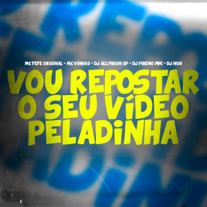 收聽Dj Pikeno MPC的Vou Repostar o Seu Video Peladinha歌詞歌曲