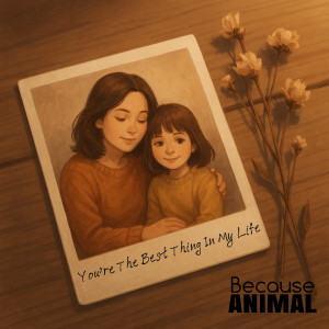 Album You're the best thing in my life from Because Animal