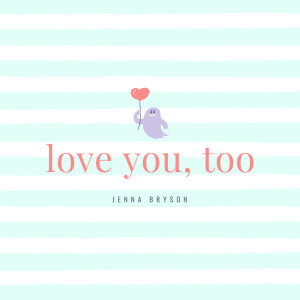 收聽Jenna Bryson的Love You, Too歌詞歌曲