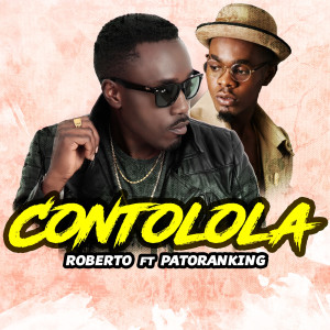 Dengarkan Contolola (feat. Patoranking) lagu dari Roberto dengan lirik