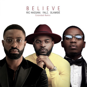 ดาวน์โหลดและฟังเพลง Believe (Extended Remix) [feat. Falz & Olamide] พร้อมเนื้อเพลงจาก Ric Hassani