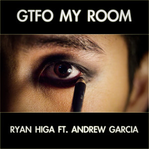 Ryan Higa的專輯Gtfo My Room (feat. Andrew Garcia)