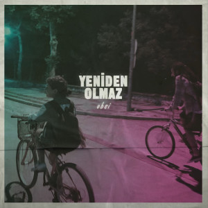ดาวน์โหลดและฟังเพลง Yeniden Olmaz พร้อมเนื้อเพลงจาก obsi