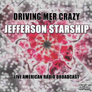 อัลบัม Driving Mer Crazy (Live) ศิลปิน Jefferson Starship