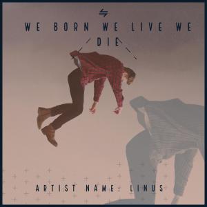 Album We Born We Live We Die (feat. Maze 022 & Psyik) from Linus