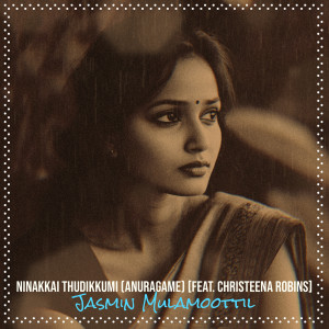 Listen to Ninakkai Thudikkumi (Anuragame) song with lyrics from Jasmin Mulamoottil