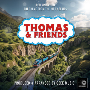 Geek Music的專輯Determination (From "Thomas & Friends")
