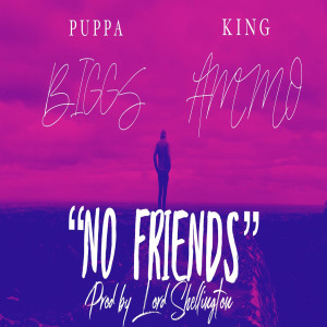 收聽Puppa Biggs的No Friends歌詞歌曲