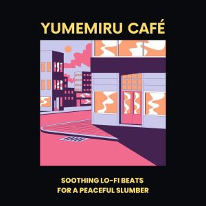 Yumemiru Café: Soothing Lo-Fi Beats for a Peaceful Slumber