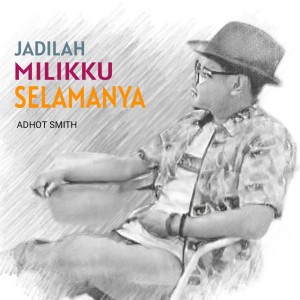 Listen to Jadilah Milikku Selamanya song with lyrics from Adhot Smith