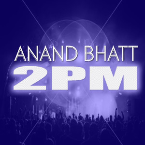 收聽Anand Bhatt1的2PM歌詞歌曲