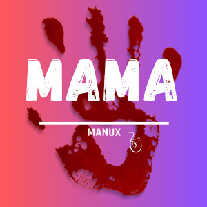 Listen to Mama song with lyrics from Manux