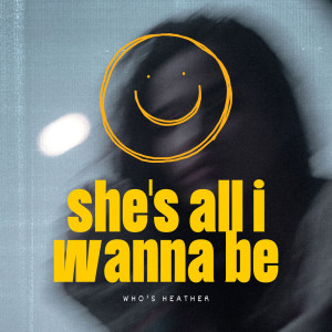 收聽who's heather的she's all i wanna be歌詞歌曲