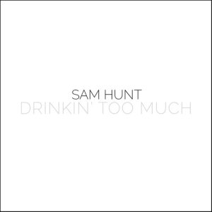 收聽Sam Hunt的Drinkin' Too Much (8pm)歌詞歌曲