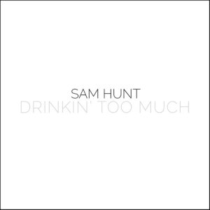 收聽Sam Hunt的Drinkin' Too Much歌詞歌曲