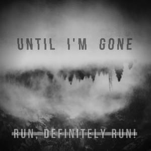 Listen to Until I'm Gone song with lyrics from Run