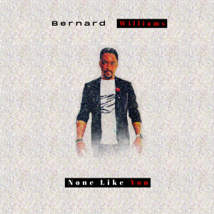 Dengarkan None Like You lagu dari Bernard Williams dengan lirik