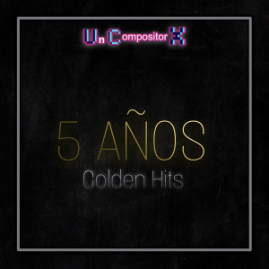 Un Compositor X的專輯5 Años: Golden Hits