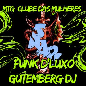 收聽Gutemberg DJ的MTG CLUBE DAS MULHERES (VERSÃO FUNK D'LUXO)歌詞歌曲