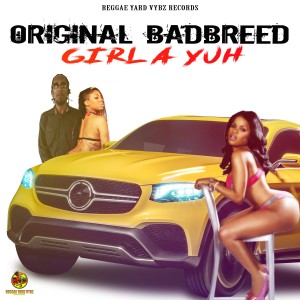 收聽Original Badbreed的Girl a Yuh歌詞歌曲