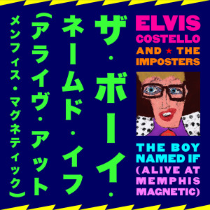อัลบัม The Boy Named If (Alive At Memphis Magnetic) ศิลปิน Elvis Costello
