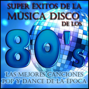 The Eight Group的專輯Super Éxitos de la Música Disco de los 80's: Las Mejores Canciones Pop y Dance de la Época