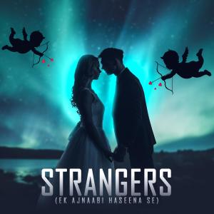 Listen to Strangers (Ek Ajnabee Haseena Se) (feat. Suryaveer Hooja) (Explicit) song with lyrics from Pan-Damn