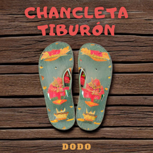 Dengarkan CHANCLETA TIBURÓN lagu dari Dodo dengan lirik