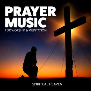 Album Prayer Music for Worship & Meditation oleh Spiritual Heaven