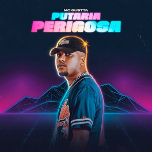 收听MC Gustta的Putaria Perigosa (Explicit)歌词歌曲