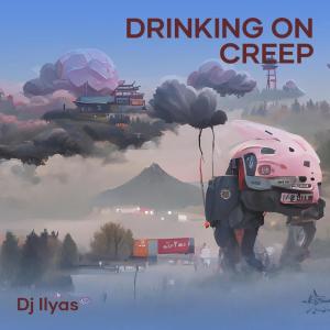 Listen to Drinking on Creep song with lyrics from DJ ILyas