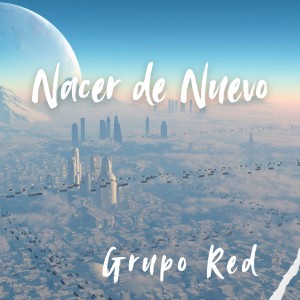 ดาวน์โหลดและฟังเพลง Nacer de nuevo พร้อมเนื้อเพลงจาก Grupo Red