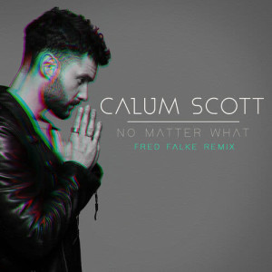 收聽Calum Scott的No Matter What (Fred Falke Remix)歌詞歌曲