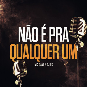Dengarkan lagu Não É Pra Qualquer Um (Explicit) nyanyian DJ LK dengan lirik