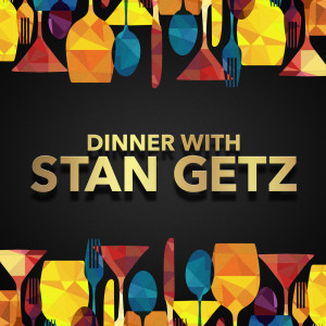 Album Dinner with Stan Getz oleh Stan Getz