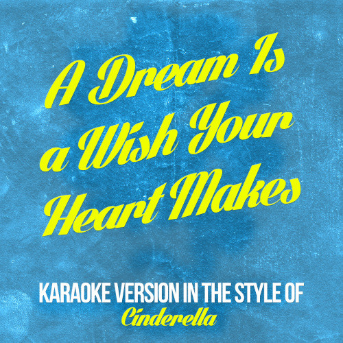 A Dream Is a Wish Your Heart Makes (In the Style of Cinderella) [Karaoke Version] (Karaoke Version)