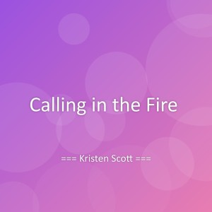Listen to Calling in the Fire song with lyrics from Kristen Scott