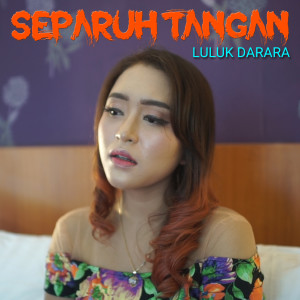 ดาวน์โหลดและฟังเพลง Separuh Tangan พร้อมเนื้อเพลงจาก Luluk Darara