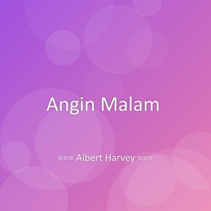 ดาวน์โหลดและฟังเพลง Angin Malam พร้อมเนื้อเพลงจาก Albert Harvey