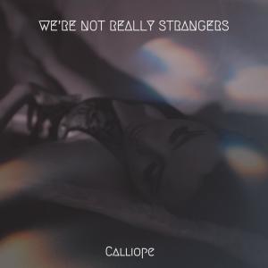 Calliope Wren的專輯we're not really strangers