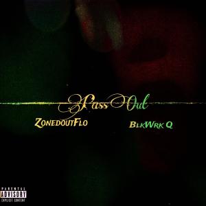 ZonedOutFlo的專輯#PassOut (feat. BlkWrk Q) [Explicit]