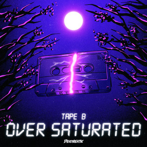 อัลบัม Over Saturated ศิลปิน Tape B