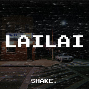 Dengarkan Lailai lagu dari SHAKE. dengan lirik