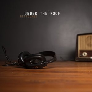 ดาวน์โหลดและฟังเพลง Under the Roof (Headphone) พร้อมเนื้อเพลงจาก Metroland